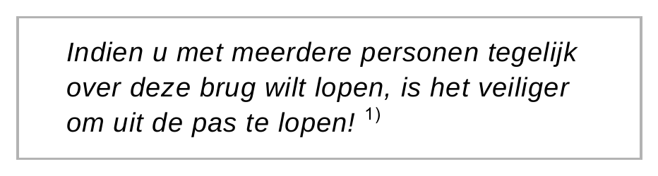 Indien u met meerdere personen tegelijk over deze brug wilt lopen, is het veiliger om uit de pas te lopen! 1)