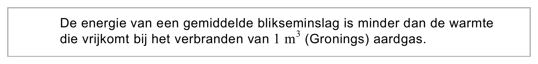 De energie van een gemiddelde blikseminslag is minder dan de warmte die vrijkomt bij het verbranden van 1 m3 (Gronings) aardgas.
